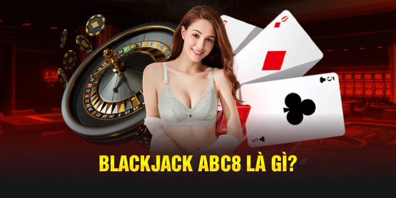 Blackjack Abc8 là gì?