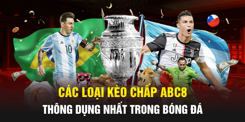 Các loại Kèo chấp Abc8 thông dụng nhất trong bóng đá