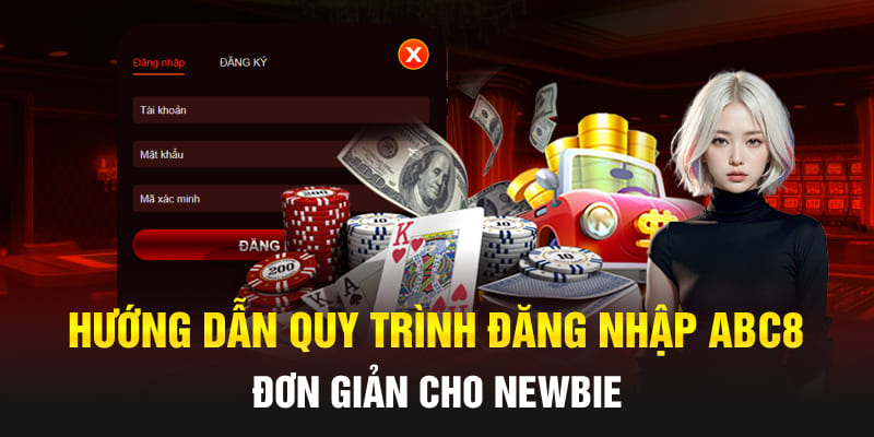 Hướng dẫn quy trình đăng nhập Abc8 đơn giản cho Newbie