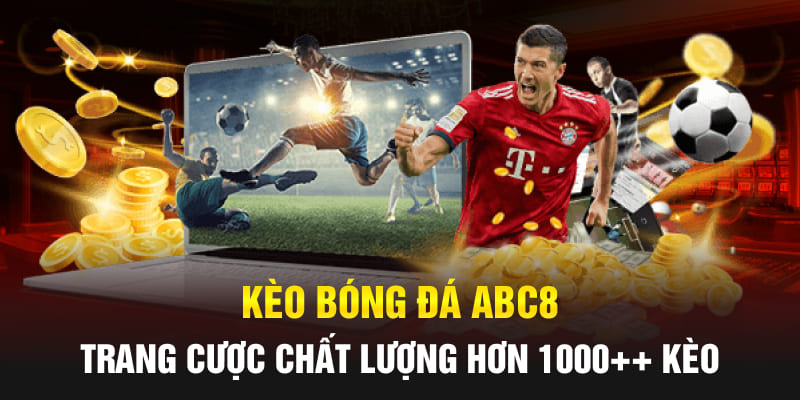 Kèo Bóng Đá Abc8 - Trang Cược Chất Lượng Hơn 1000++ Kèo