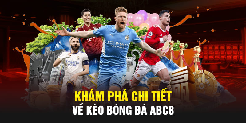 Khám phá chi tiết về Kèo Bóng Đá Abc8