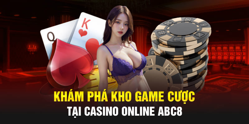 Khám phá kho game cược tại Casino online Abc8