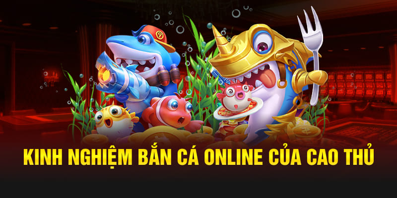 Kinh nghiệm Bắn cá online của cao thủ