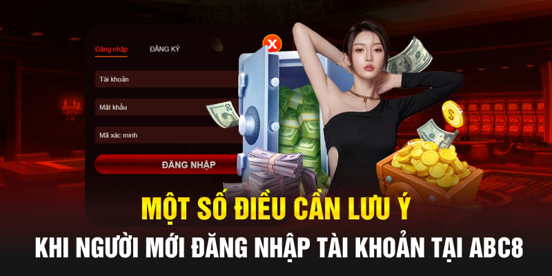 Một số điều cần lưu ý khi người mới đăng nhập tài khoản tại Abc8