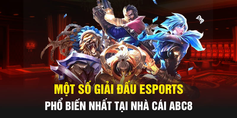 Một số giải đấu Esports phổ biến nhất tại nhà cái Abc8