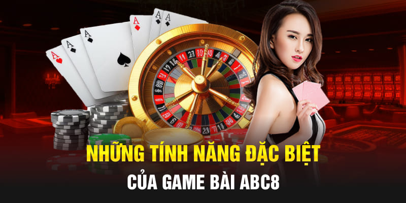 Những tính năng đặc biệt của game bài Abc8