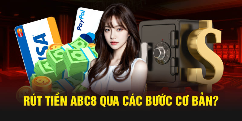 Rút tiền Abc8 qua các bước cơ bản?