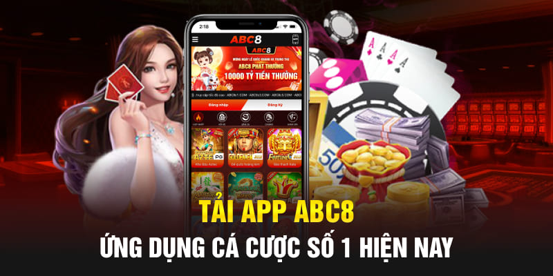 Tải app Abc8 - Ứng dụng cá cược số 1 hiện nay