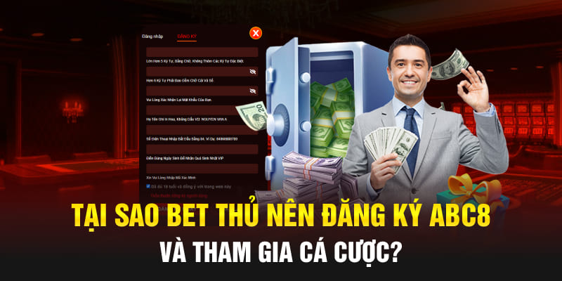 Tại sao bet thủ nên đăng ký Abc8 và tham gia cá cược?